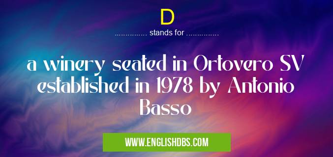 D means a winery seated in Ortovero SV established in 1978 by Antonio Basso D
