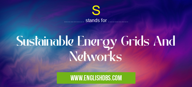 S means Sustainable Energy Grids And Networks S
