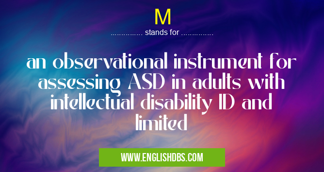 M means an observational instrument for assessing ASD in adults with intellectual disability ID and limited M