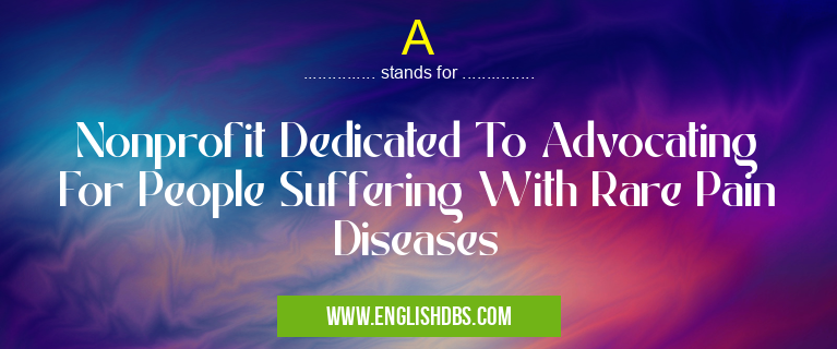 A means Nonprofit Dedicated To Advocating For People Suffering With Rare Pain Diseases A