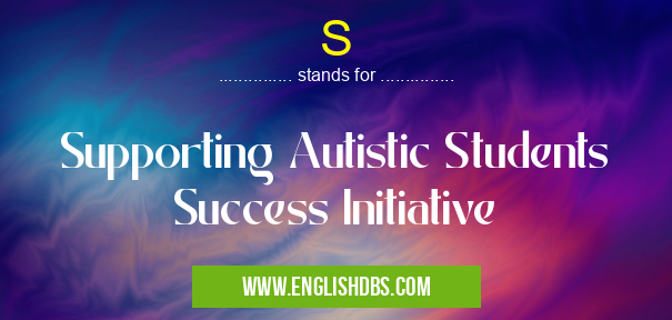 S means Supporting Autistic Students Success Initiative S