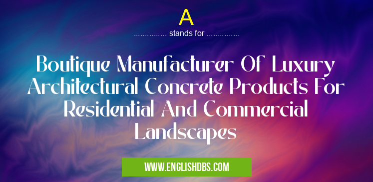 A means Boutique Manufacturer Of Luxury Architectural Concrete Products For Residential And Commercial Landscapes A