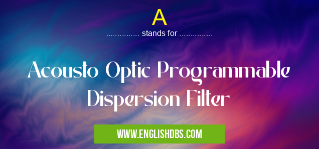 A means Acousto Optic Programmable Dispersion Filter A
