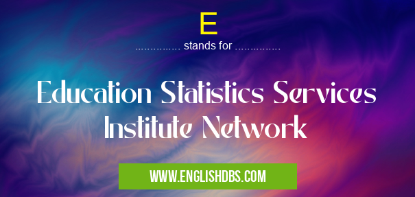 E means Education Statistics Services Institute Network E