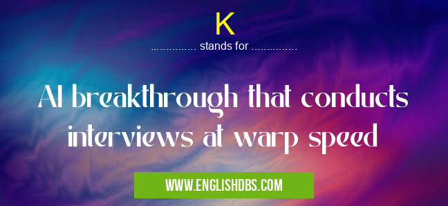 K means AI breakthrough that conducts interviews at warp speed K