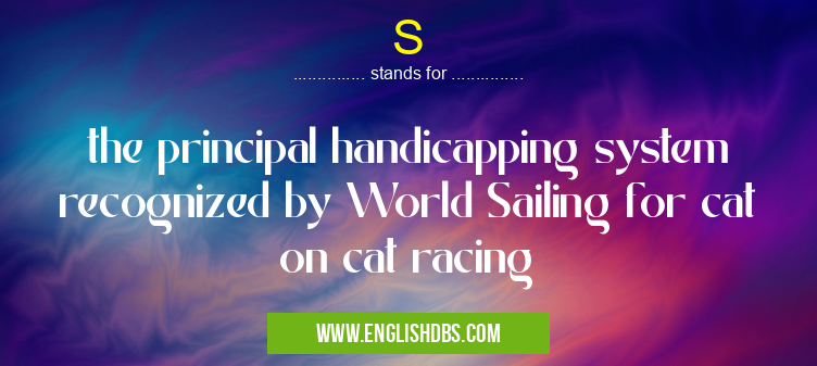 S means the principal handicapping system recognized by World Sailing for cat on cat racing S