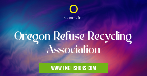 O means Oregon Refuse Recycling Association O