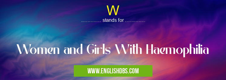W means Women and Girls With Haemophilia W