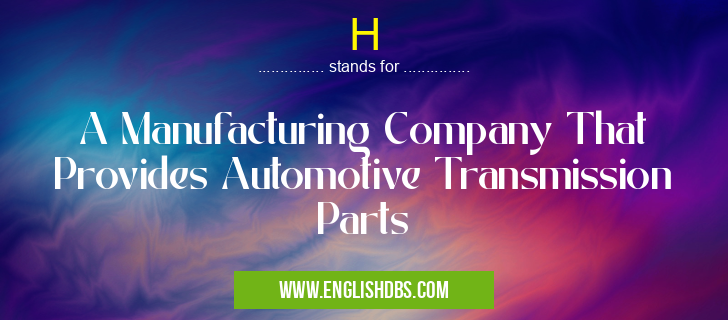 H means A Manufacturing Company That Provides Automotive Transmission Parts H
