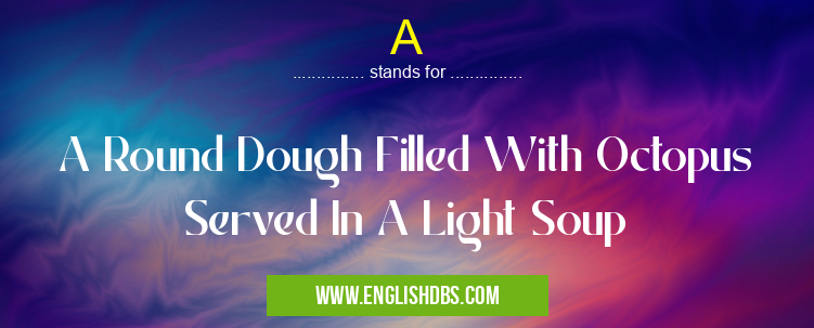 A means A Round Dough Filled With Octopus Served In A Light Soup A