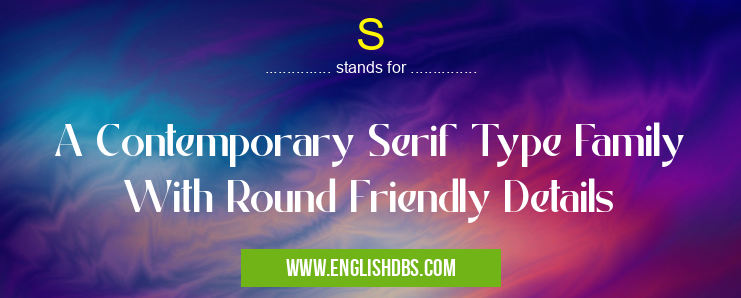 S means A Contemporary Serif Type Family With Round Friendly Details S