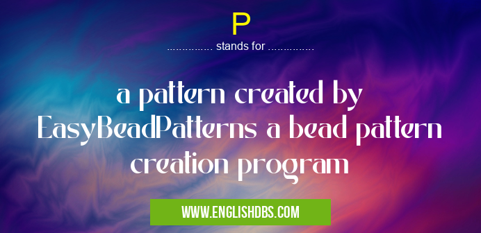 P means a pattern created by EasyBeadPatterns a bead pattern creation program P