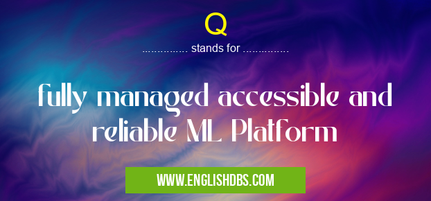 Q means fully managed accessible and reliable ML Platform Q