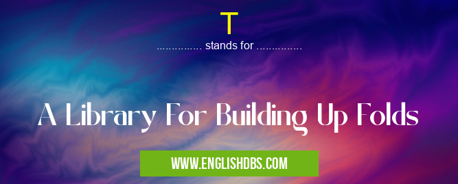 T means A Library For Building Up Folds T