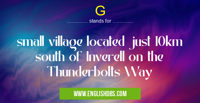 G means small village located just 10km south of Inverell on the Thunderbolts Way G