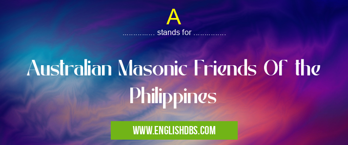 A means Australian Masonic Friends Of the Philippines A