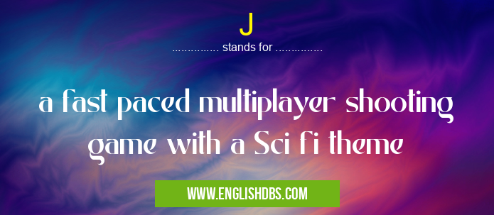 J means a fast paced multiplayer shooting game with a Sci fi theme J