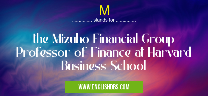 M means the Mizuho Financial Group Professor of Finance at Harvard Business School M
