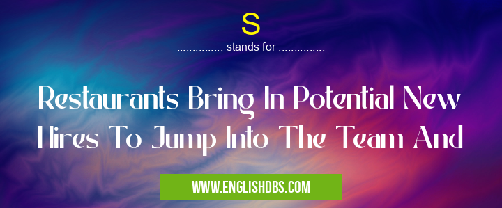 S means Restaurants Bring In Potential New Hires To Jump Into The Team And S