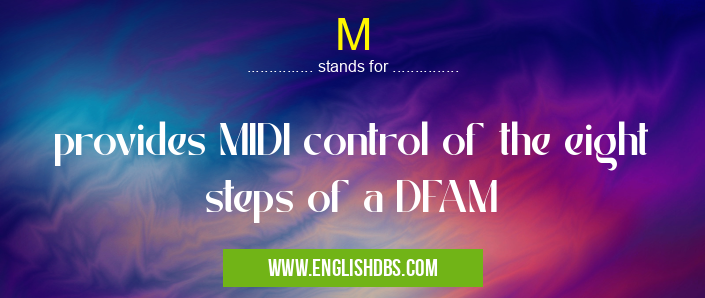 M means provides MIDI control of the eight steps of a DFAM M