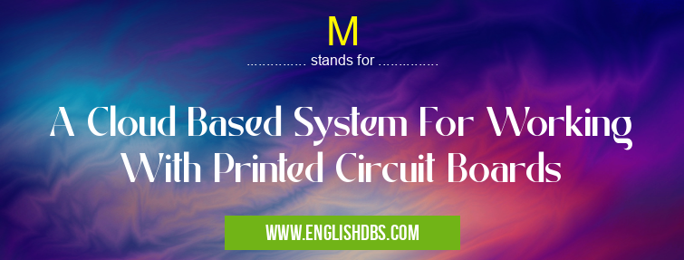 M means A Cloud Based System For Working With Printed Circuit Boards M