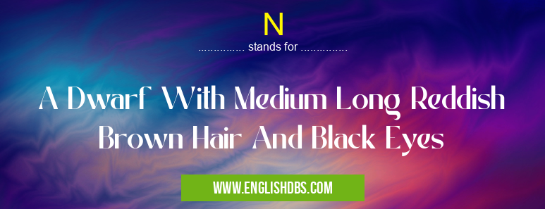 N means A Dwarf With Medium Long Reddish Brown Hair And Black Eyes N