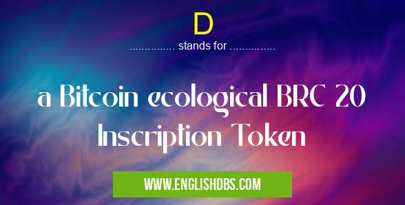 D means a Bitcoin ecological BRC 20 Inscription Token D