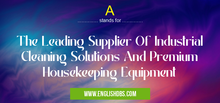 A means The Leading Supplier Of Industrial Cleaning Solutions And Premium Housekeeping Equipment A