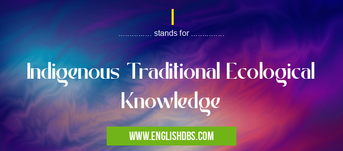 I means Indigenous Traditional Ecological Knowledge I