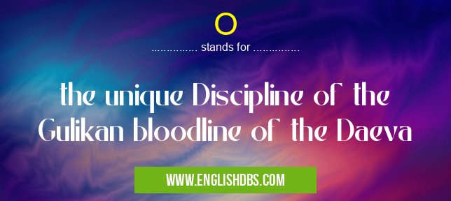O means the unique Discipline of the Gulikan bloodline of the Daeva O