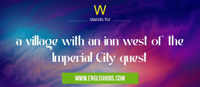 W means a village with an inn west of the Imperial City quest W