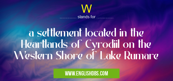 W means a settlement located in the Heartlands of Cyrodiil on the Western Shore of Lake Rumare W