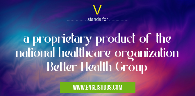 V means a proprietary product of the national healthcare organization Better Health Group V