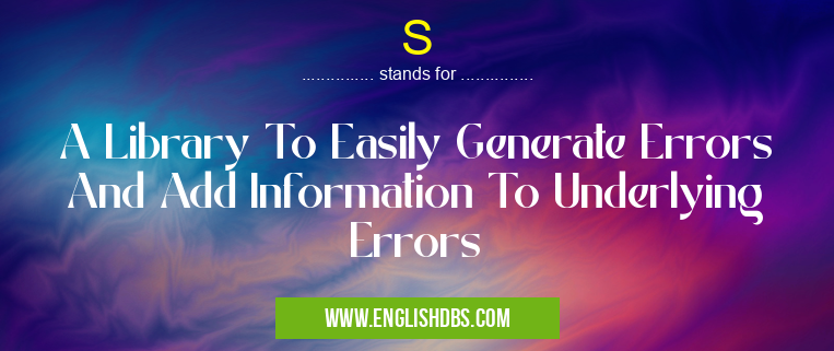 S means A Library To Easily Generate Errors And Add Information To Underlying Errors S