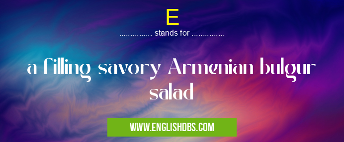 E means a filling savory Armenian bulgur salad E