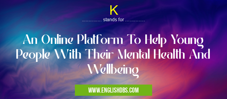 K means An Online Platform To Help Young People With Their Mental Health And Wellbeing K