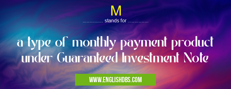 M means a type of monthly payment product under Guaranteed Investment Note M
