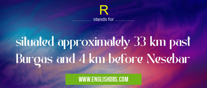 R means situated approximately 33 km past Burgas and 4 km before Nesebar R