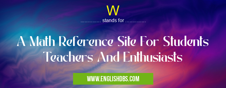 W means A Math Reference Site For Students Teachers And Enthusiasts W