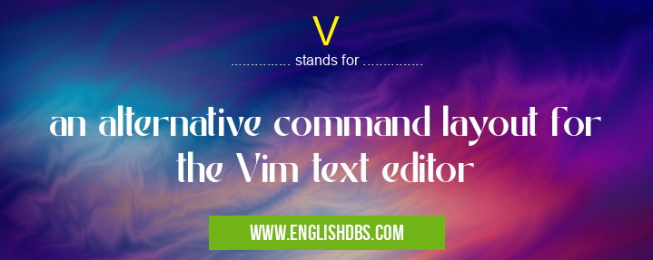 V means an alternative command layout for the Vim text editor V