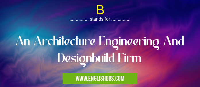 B means An Architecture Engineering And Designbuild Firm B