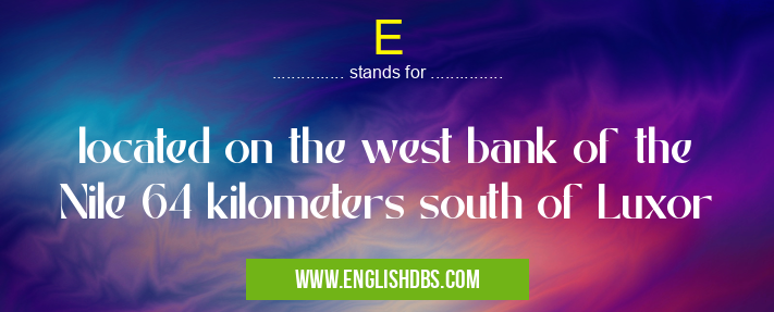 E means located on the west bank of the Nile 64 kilometers south of Luxor E