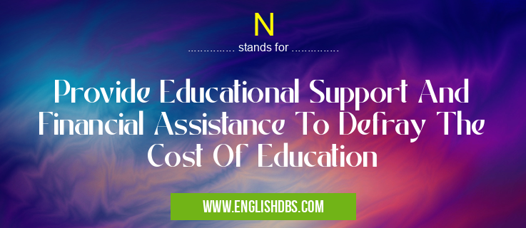 N means Provide Educational Support And Financial Assistance To Defray The Cost Of Education N