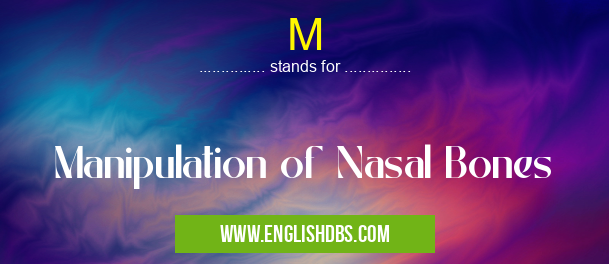 M means Manipulation of Nasal Bones M