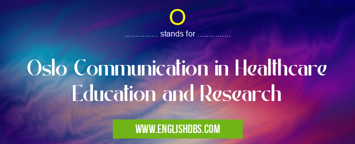 O means Oslo Communication in Healthcare Education and Research O