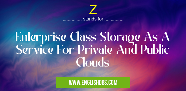 Z means Enterprise Class Storage As A Service For Private And Public Clouds Z