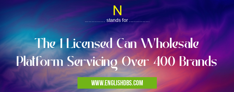 N means The 1 Licensed Can Wholesale Platform Servicing Over 400 Brands N
