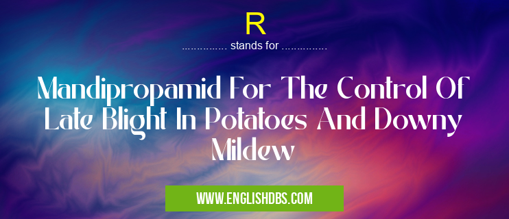 R means Mandipropamid For The Control Of Late Blight In Potatoes And Downy Mildew R