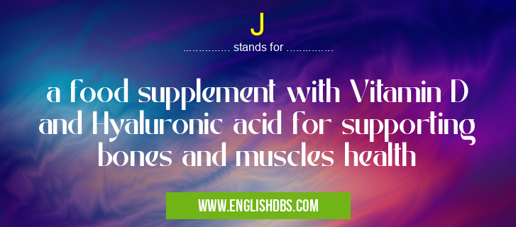 J means a food supplement with Vitamin D and Hyaluronic acid for supporting bones and muscles health J