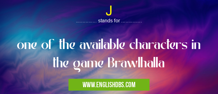 J means one of the available characters in the game Brawlhalla J